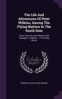 The Life And Adventures Of Peter Wilkins, Among The Flying Nations In The South Seas