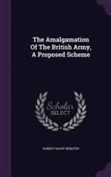 The Amalgamation Of The British Army, A Proposed Scheme