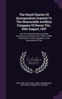 The Royal Charter Of Incorporation Granted To The Honourable Artillery Company Of Henry Viii., 25th August, 1537