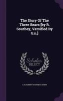 The Story Of The Three Bears [By R. Southey, Versified By G.n.]