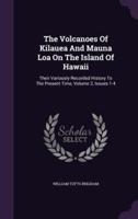 The Volcanoes Of Kilauea And Mauna Loa On The Island Of Hawaii