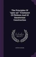 The Principles Of "Open-Air" Treatment Of Phthisis And Of Sanatorium Construction
