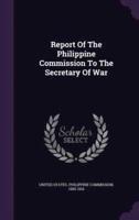 Report Of The Philippine Commission To The Secretary Of War