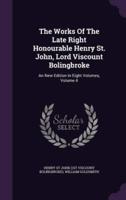 The Works Of The Late Right Honourable Henry St. John, Lord Viscount Bolingbroke