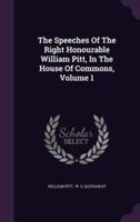 The Speeches Of The Right Honourable William Pitt, In The House Of Commons, Volume 1