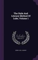 The Style And Literary Method Of Luke, Volume 1