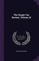 The Single Tax Review, Volume 15