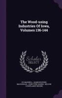 The Wood-Using Industries Of Iowa, Volumes 136-144
