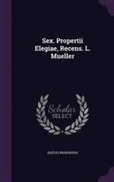 Sex. Propertii Elegiae, Recens. L. Mueller