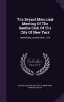 The Bryant Memorial Meeting Of The Goethe Club Of The City Of New York