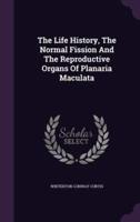 The Life History, The Normal Fission And The Reproductive Organs Of Planaria Maculata