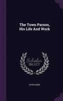 The Town Parson, His Life And Work