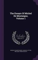 The Essays Of Michel De Montaigne, Volume 1