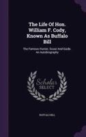 The Life Of Hon. William F. Cody, Known As Buffalo Bill