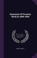Summary Of Forestry Work In 1899-1900