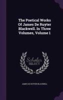 The Poetical Works Of James De Ruyter Blackwell. In Three Volumes, Volume 1