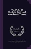 The Works Of Charlotte, Emily, And Anne Brontë, Volume 1