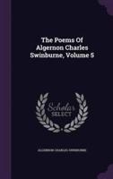 The Poems Of Algernon Charles Swinburne, Volume 5