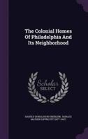 The Colonial Homes Of Philadelphia And Its Neighborhood
