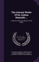 The Literary Works Of Sir Joshua Reynolds ...