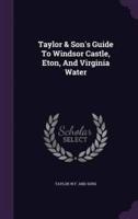 Taylor & Son's Guide To Windsor Castle, Eton, And Virginia Water
