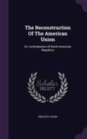 The Reconstruction Of The American Union