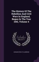 The History Of The Rebellion And Civil Wars In England, Begun In The Year 1641, Volume 4