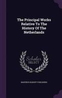The Principal Works Relative To The History Of The Netherlands