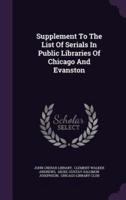 Supplement To The List Of Serials In Public Libraries Of Chicago And Evanston