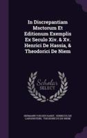 In Discrepantiam Msctorum Et Editionum Exemplis Ex Seculo Xiv. & Xv. Henrici De Hassia, & Theodorici De Niem
