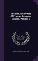 The Life And Letters Of Frances Baroness Bunsen, Volume 2