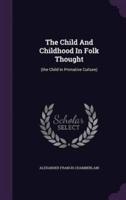 The Child And Childhood In Folk Thought