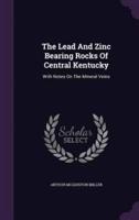 The Lead And Zinc Bearing Rocks Of Central Kentucky
