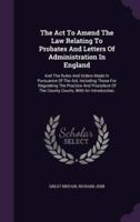 The Act To Amend The Law Relating To Probates And Letters Of Administration In England