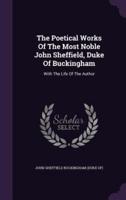 The Poetical Works Of The Most Noble John Sheffield, Duke Of Buckingham