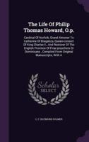 The Life Of Philip Thomas Howard, O.p.