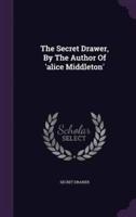 The Secret Drawer, By The Author Of 'Alice Middleton'