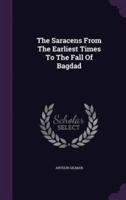 The Saracens From The Earliest Times To The Fall Of Bagdad