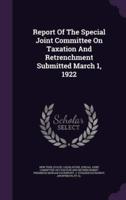 Report Of The Special Joint Committee On Taxation And Retrenchment Submitted March 1, 1922