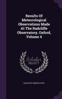 Results Of Meteorological Observations Made At The Radcliffe Observatory, Oxford, Volume 4