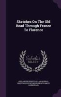 Sketches On The Old Road Through France To Florence