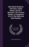(The British Readers). The First (-Sixth) Reader, Ed. By T. Morrison. The Literary Reader, A Companion Vol. To The Fifth And Sixth Readers