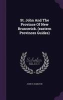 St. John And The Province Of New Brunswick. (Eastern Provinces Guides)