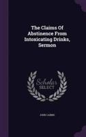 The Claims Of Abstinence From Intoxicating Drinks, Sermon
