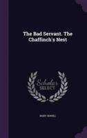 The Bad Servant. The Chaffinch's Nest