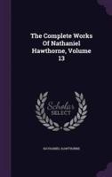 The Complete Works Of Nathaniel Hawthorne, Volume 13