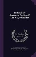 Preliminary Economic Studies Of The War, Volume 10