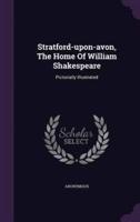 Stratford-Upon-Avon, The Home Of William Shakespeare
