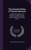 The Dramatic Works Of Thomas Heywood