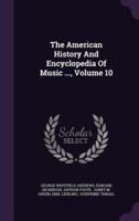 The American History And Encyclopedia Of Music ..., Volume 10